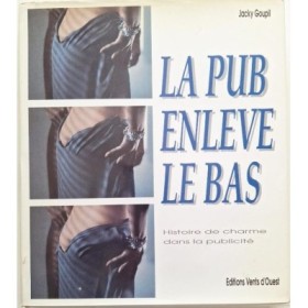 La pub enlève le bas : histoire de charme dans la publicité