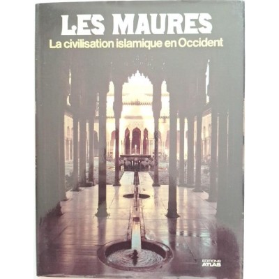 Les Maures. La civilisation islamique en Occident