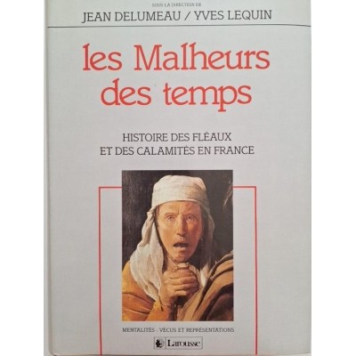 Les Malheurs des temps : histoire des fléaux et des calamités en France