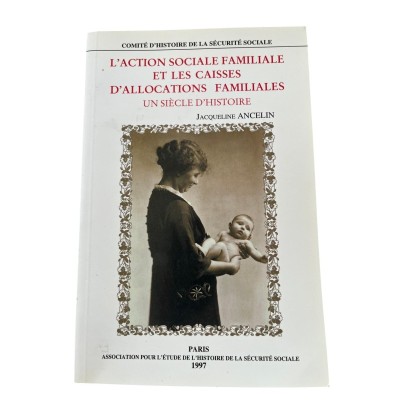 L'action sociale familiale et les caisses d'allocations familiales : un siècle d'histoire