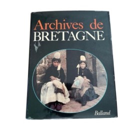 Archives de Bretagne - textes et documents choisis et présentés par Jacques Borgé et Nicolas Viasnoff