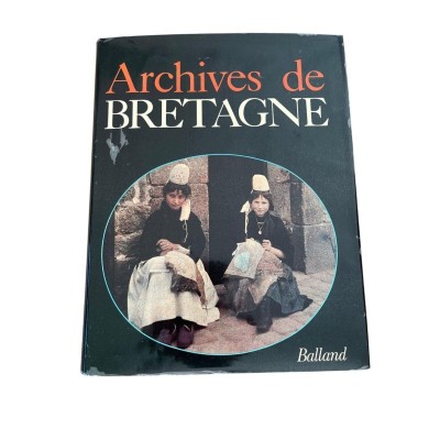 Archives de Bretagne - textes et documents choisis et présentés par Jacques Borgé et Nicolas Viasnoff