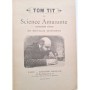 Tit, Tom ( Arthur Good ) | La Science amusante. (2e série.) 100 nouvelles expériences. 22e édition