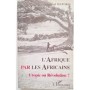L'Afrique par les Africains : utopie ou révolution ?