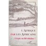 L'Afrique par les Africains : utopie ou révolution ?