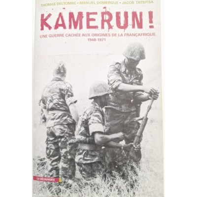Kamerun ! :une guerre cachée aux origines de la Françafrique