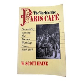 The world of the Paris café : sociability among the French working class