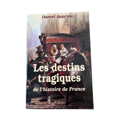 Les destins tragiques de l'histoire de France