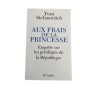 Aux frais de la princesse : enquête sur les privilégiés de la République
