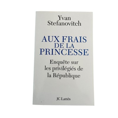 Aux frais de la princesse : enquête sur les privilégiés de la République