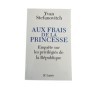 Aux frais de la princesse : enquête sur les privilégiés de la République