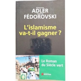 L'islamisme va-t-il gagner ? : le roman du siècle vert