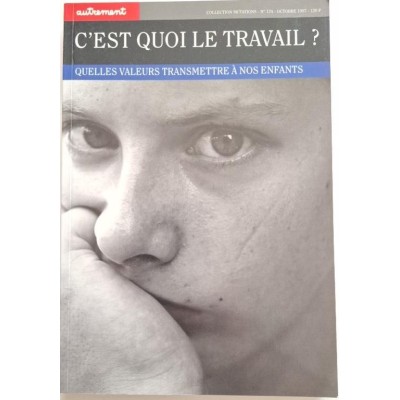 Autrement collection Mutations n°174 _ C'est quoi le travail ? Quelles valeurs transmettre à nos enfants