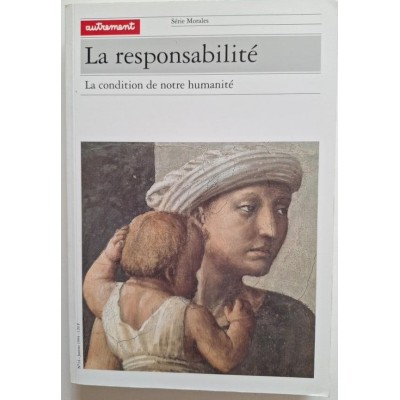 Autrement collection Morales n°14 _ La Responsabilité : La condition de notre humanité