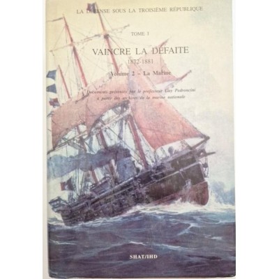 Vaincre la défaite : 1872-1881. Tome 1 Volume 2   La Marine