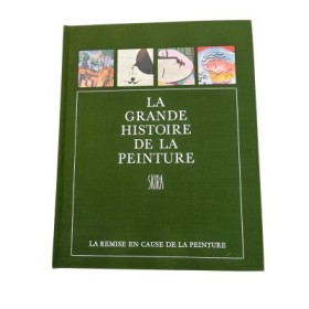 La Grande histoire de la peinture. Seizième volume : La remise en cause de la peinture - Epoque moderne