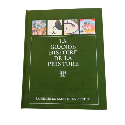 La Grande histoire de la peinture. Seizième volume : La remise en cause de la peinture - Epoque moderne