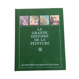 La Grande histoire de la peinture. Onzième volume : Le XVIIIe siècle en France et en Italie