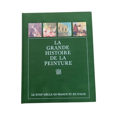 La Grande histoire de la peinture. Onzième volume : Le XVIIIe siècle en France et en Italie