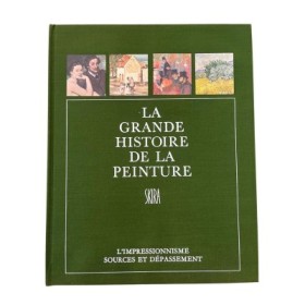 La Grande histoire de la peinture. Quatorzième volume : L'impressionnisme sources et dépassement : 1850-1900