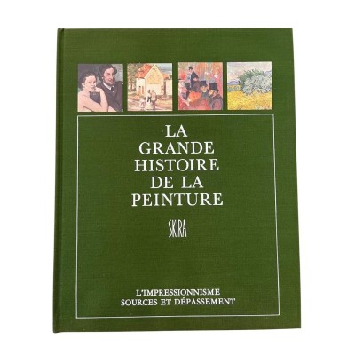 La Grande histoire de la peinture. Quatorzième volume : L'impressionnisme sources et dépassement : 1850-1900