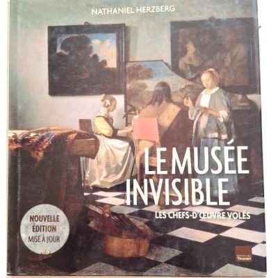 Le musée invisible : les chefs-d'oeuvre volés (Nouvelle éd. )