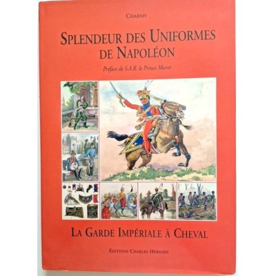 Splendeur des uniformes de Napoléon  : La garde impériale à cheval