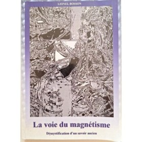La voie du magnétisme : démystification d'un savoir ancien