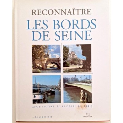 Les bords de Seine : architecture et histoire de Paris (Nouv. éd. enrichie ... )