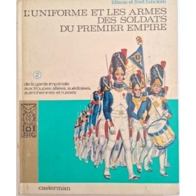 L'Uniforme et les armes des soldats du Premier Empire Tome  2