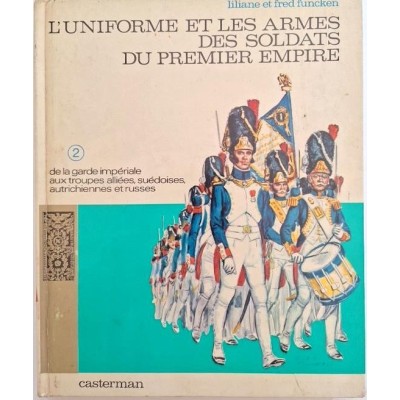 L'Uniforme et les armes des soldats du Premier Empire Tome  2