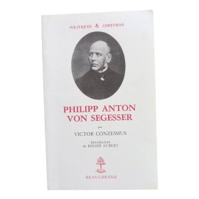 Conzemius, Victor | Philipp Anton von Segesser / par Victor Conzemius - trad. de l'allemand par Philippe Chenaux - introd. de R