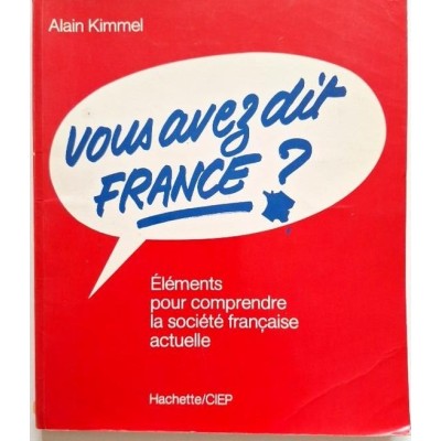 Vous avez dit France? Eléments pour Comprendre la Société Francaise Actuelle