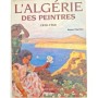 L'Algérie des peintres : 1830-1960