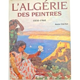 L'Algérie des peintres : 1830-1960