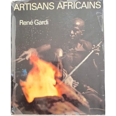 Artisans africains . Rencontres et choses vécues en Afrique occidentale