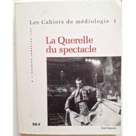 La querelle du spectacle ( Les cahiers de médiologie N°1 )