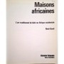 Maisons africaines : l'art traditionnel de bâtir en Afrique occidentale