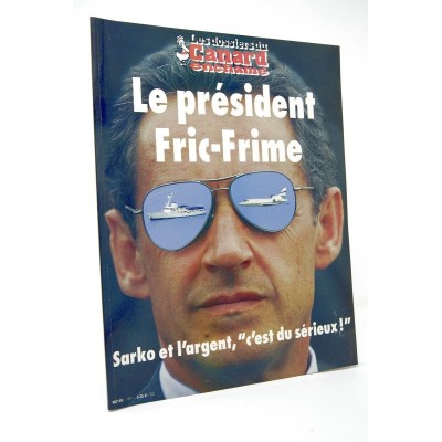 Le Canard Enchainé | Les dossiers du Canard : Le président Fric-Frime. Sarko et l'argent