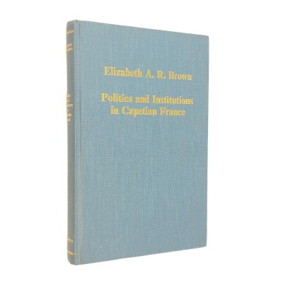 Elizabeth A. R. Brown | Politics and Institutions in Capetian France