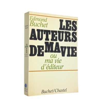 Edmond Buchet | Les auteurs de ma vie ou ma vie d'éditeur