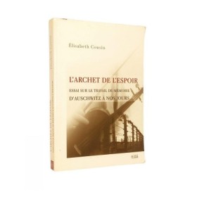 Elisabeth COUSIN | L'Archet de l'espoir. Essai sur le travail de mémoire d'Auschwitz à nos jours.