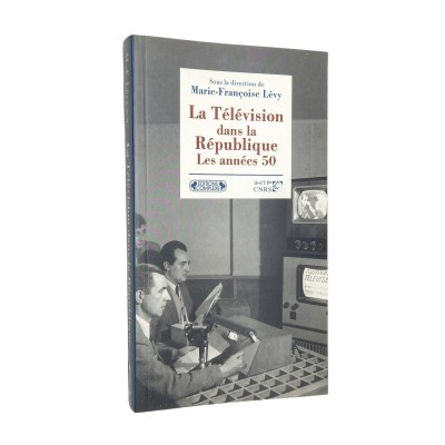 Marie-Françoise Lévy | La télévision dans la République : les années 50 /