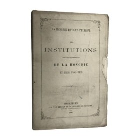 János Ludvigh | La Hongrie devant l'Europe ; Les institutions nationales et constitutionnelles de la Hongrie et leur violation.