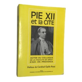 Pie XII | Pie XII et la cité : la pensée et l'action politiques de Pie XII : actes du colloque d'Aix-en-Provence