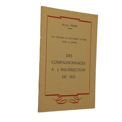 PIERRE Roger | Aux origines du mouvement ouvrier dans la Drôme. Des compagnonnages à l'insurrection de 1851.