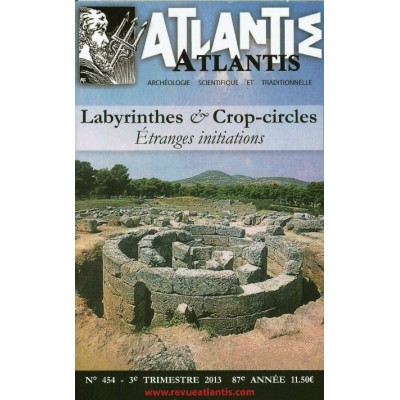 Revue Atlantis N°454 / 2013 / Labyrinthes & Crop-circles - Etranges initiations / REIMPRESSION
