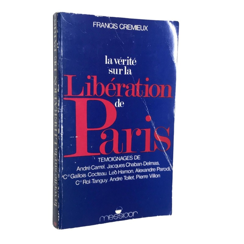 La Vérité Sur La Libération De Paris Témoignagnes De André Carrel