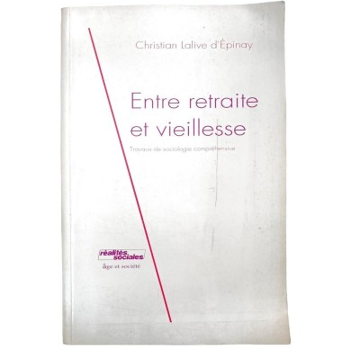 Christian Lalive d'Epinay | Entre retraite et vieillesse. Travaux de sociologie compréhensive.