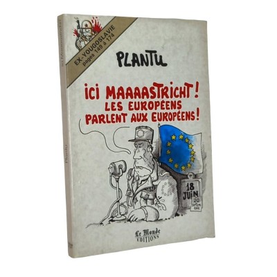 Plantu | Ici Maaaastricht ! les Européens parlent aux Européens